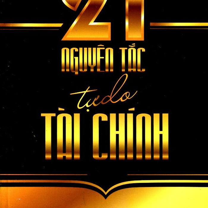 21 Nguyên Tắc Tự Do Tài Chính 21 Nguyên Tắc Tự Do Tài Chính