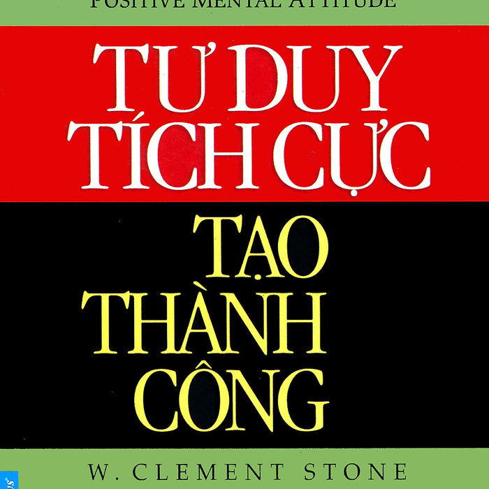 Tư Duy Tích Cực Tạo Thành Công (Tái Bản 2016) Tư Duy Tích Cực Tạo Thành Công (Tái Bản 2016)