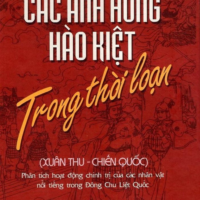 Các Anh Hùng Hào Kiệt Trong Thời Loạn Các Anh Hùng Hào Kiệt Trong Thời Loạn