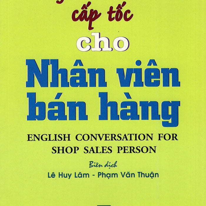 Tiếng Anh Đàm Thoại Cấp Tốc Cho Nhân Viên Bán Hàng Tiếng Anh Đàm Thoại Cấp Tốc Cho Nhân Viên Bán Hàng