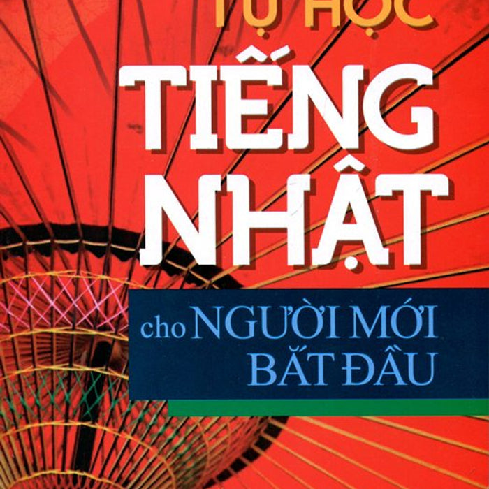 Tự Học Tiếng Nhật Cho Người Mới Bắt Đầu Tự Học Tiếng Nhật Cho Người Mới Bắt Đầu