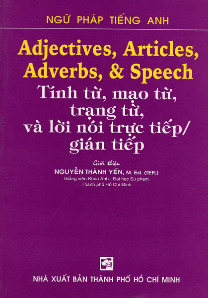 Adjectives, Articles, Adverbs , & Speech - Tính Từ, Mạo Từ, Trạng Từ, Và Lời Nói Trực Tiếp / Gián Tiếp