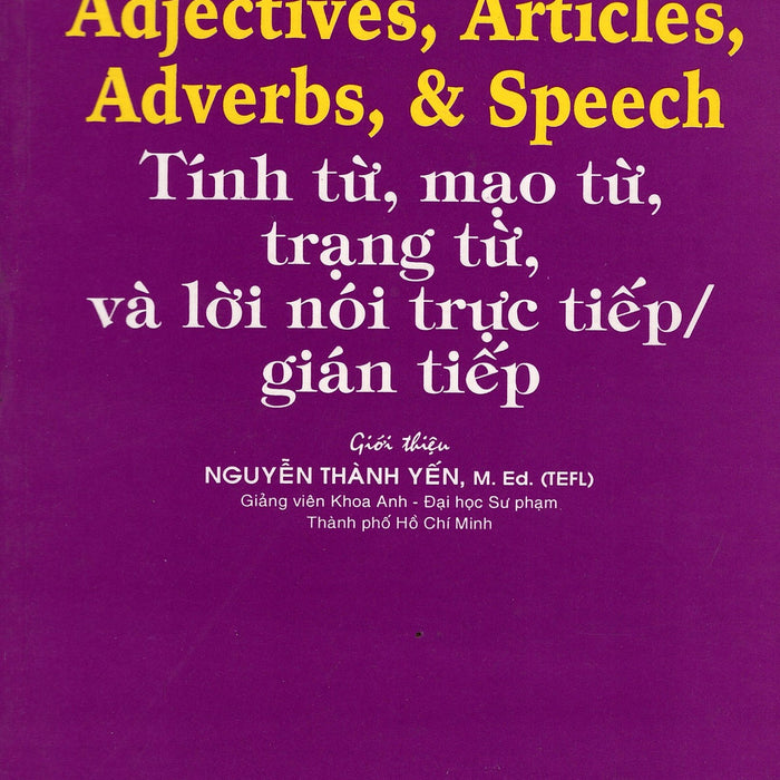 Adjectives, Articles, Adverbs , & Speech - Tính Từ, Mạo Từ, Trạng Từ, Và Lời Nói Trực Tiếp / Gián Tiếp Adjectives, Articles, Adverbs , & Speech - Tính Từ, Mạo Từ, Trạng Từ, Và Lời Nói Trực Tiếp / Gián Tiếp