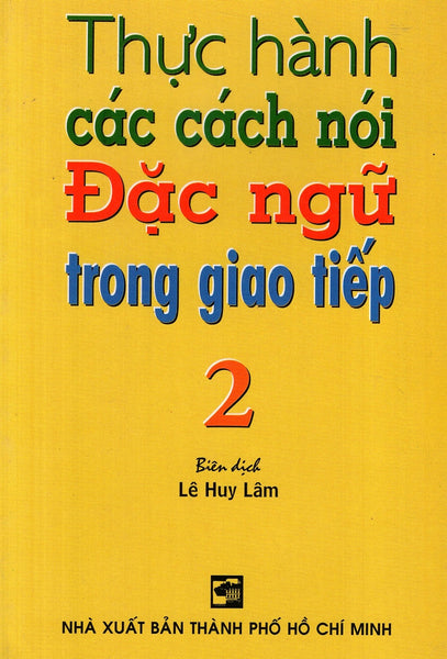 Thực Hành Các Cách Nói Đặc Ngữ Trong Giao Tiếp (Tập 2)