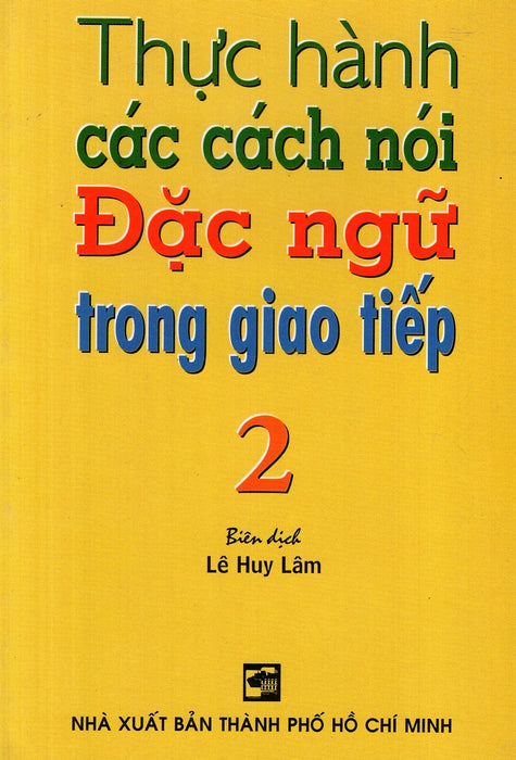 Thực Hành Các Cách Nói Đặc Ngữ Trong Giao Tiếp (Tập 2) Thực Hành Các Cách Nói Đặc Ngữ Trong Giao Tiếp (Tập 2)