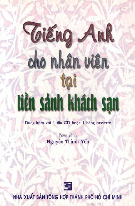 Tiếng Anh Cho Nhân Viên Tại Tiền Sảnh Khách Sạn (Không Kèm Cd) Tiếng Anh Cho Nhân Viên Tại Tiền Sảnh Khách Sạn (Không Kèm Cd)
