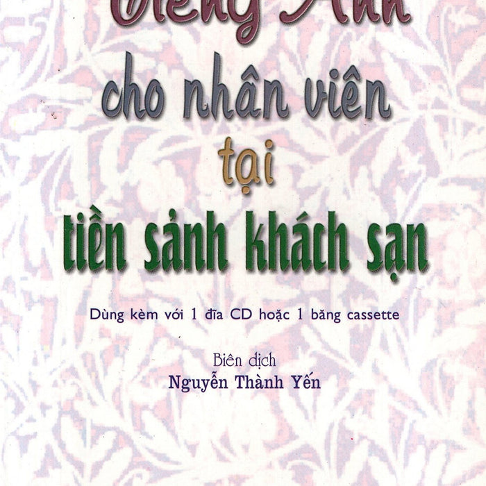 Tiếng Anh Cho Nhân Viên Tại Tiền Sảnh Khách Sạn (Không Kèm Cd) Tiếng Anh Cho Nhân Viên Tại Tiền Sảnh Khách Sạn (Không Kèm Cd)