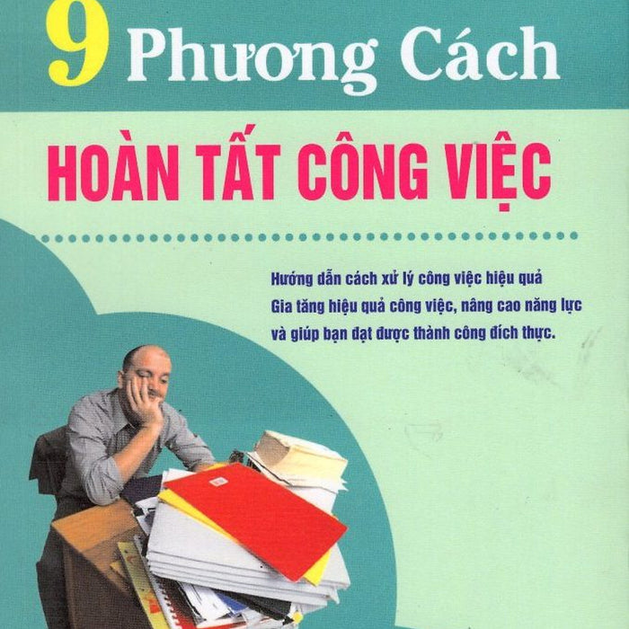 9 Phương Cách Hoàn Tất Công Việc 9 Phương Cách Hoàn Tất Công Việc