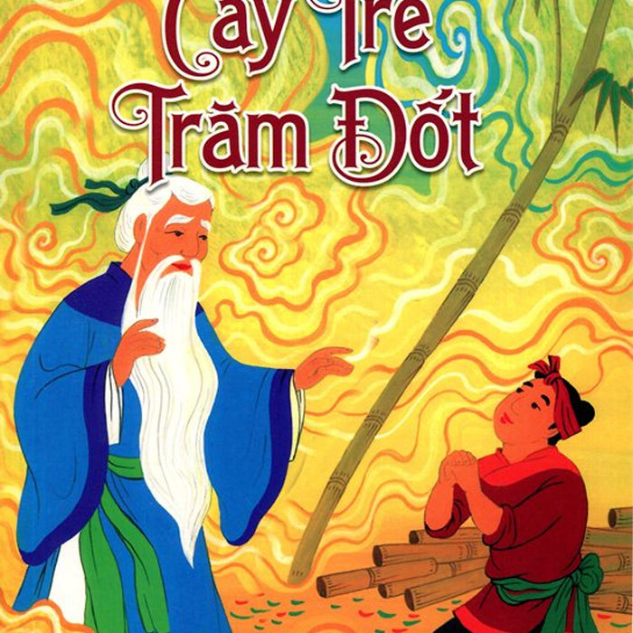 Kho Tàng Truyện Cổ Tích Việt Nam - Cây Tre Trăm Đốt Kho Tàng Truyện Cổ Tích Việt Nam - Cây Tre Trăm Đốt