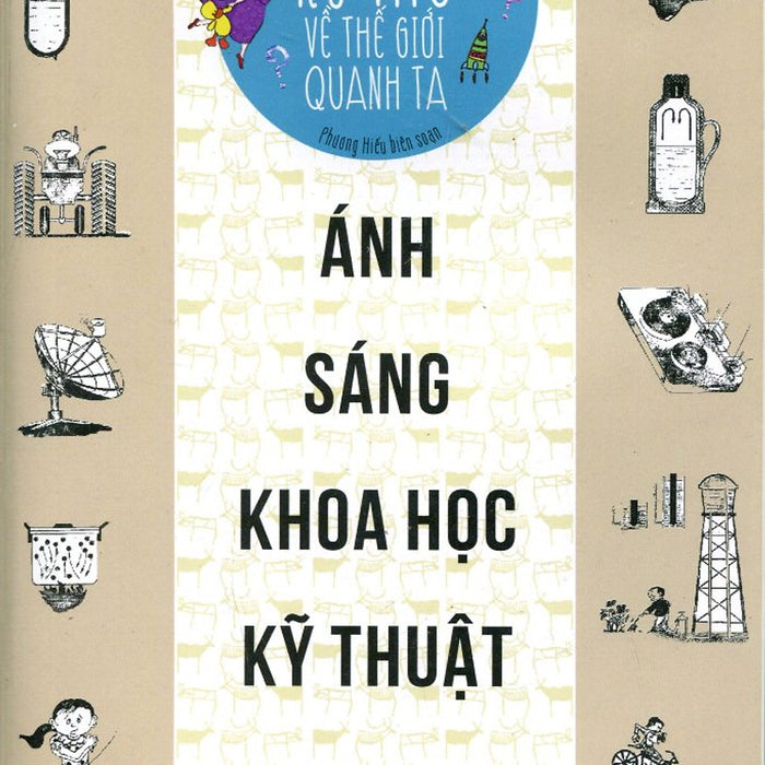 Những Câu Hỏi Kì Thú Về Thế Giới Quanh Ta - Ánh Sáng Khoa Học Kỹ Thuật Những Câu Hỏi Kì Thú Về Thế Giới Quanh Ta - Ánh Sáng Khoa Học Kỹ Thuật