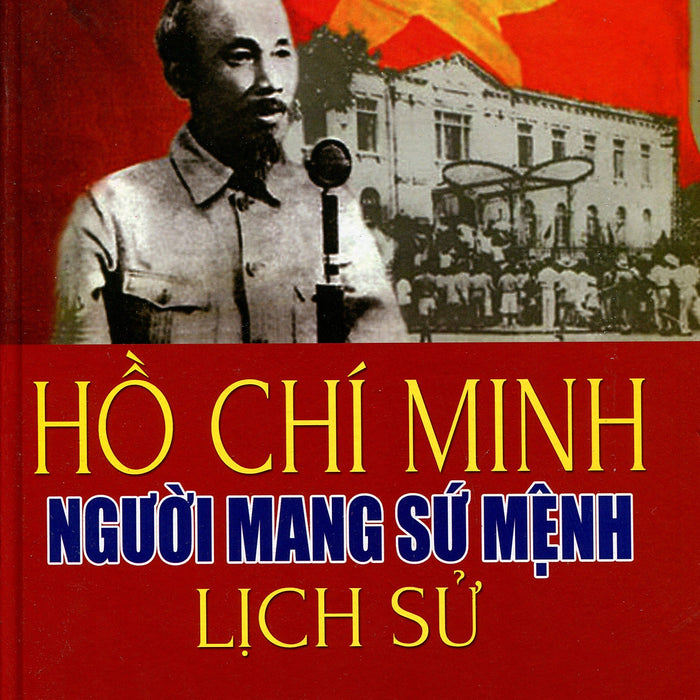Hồ Chí Minh Người Mang Sứ Mệnh Lịch Sử Hồ Chí Minh Người Mang Sứ Mệnh Lịch Sử