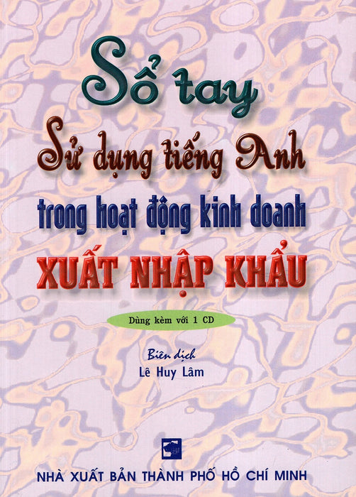 Sổ Tay Sử Dụng Tiếng Anh Trong Hoạt Động Kinh Doanh Xuất Nhập Khẩu (Không Kèm Cd) Sổ Tay Sử Dụng Tiếng Anh Trong Hoạt Động Kinh Doanh Xuất Nhập Khẩu (Không Kèm Cd)