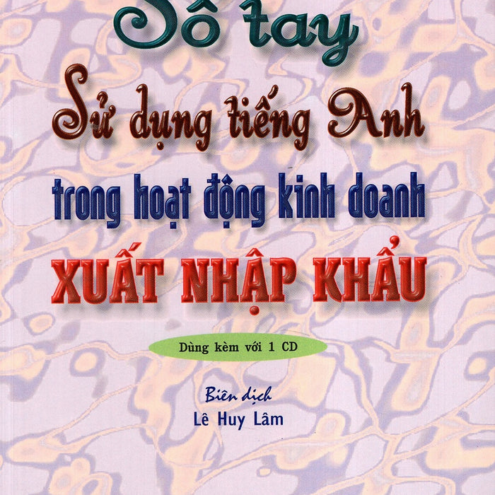 Sổ Tay Sử Dụng Tiếng Anh Trong Hoạt Động Kinh Doanh Xuất Nhập Khẩu (Không Kèm Cd) Sổ Tay Sử Dụng Tiếng Anh Trong Hoạt Động Kinh Doanh Xuất Nhập Khẩu (Không Kèm Cd)
