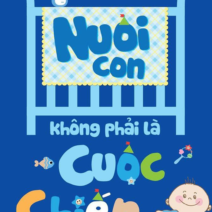 Nuôi Con Không Phải Là Cuộc Chiến Nuôi Con Không Phải Là Cuộc Chiến
