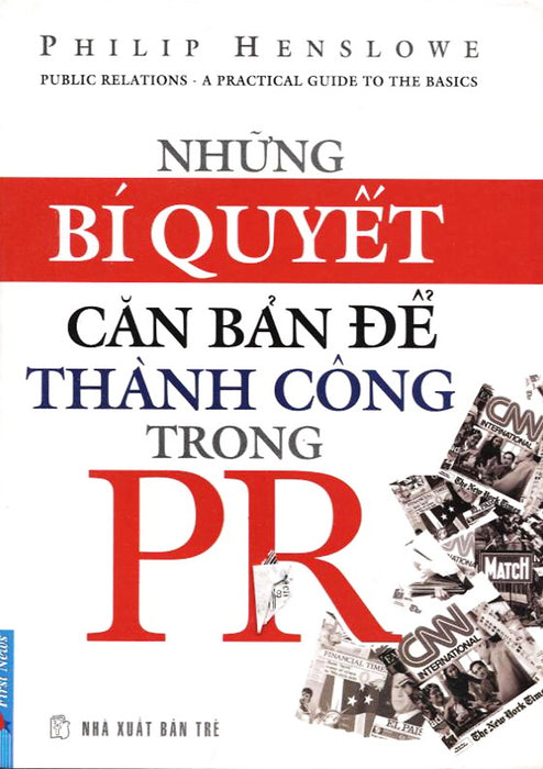 Những Bí Quyết Căn Bản Để Thành Công Trong Pr (Tái Bản 2012) Những Bí Quyết Căn Bản Để Thành Công Trong Pr (Tái Bản 2012)