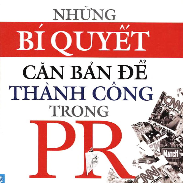 Những Bí Quyết Căn Bản Để Thành Công Trong Pr (Tái Bản 2012) Những Bí Quyết Căn Bản Để Thành Công Trong Pr (Tái Bản 2012)