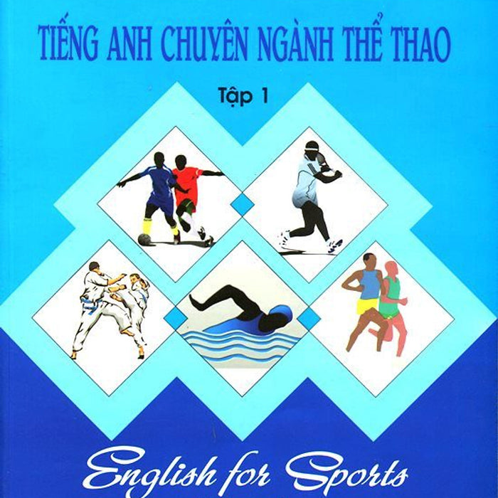 Tiếng Anh Chuyên Ngành Thể Thao (Tập 1) Tiếng Anh Chuyên Ngành Thể Thao (Tập 1)