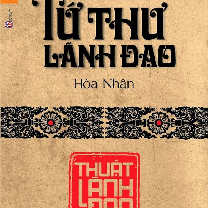 Tứ Thư Lãnh Đạo - Thuật Lãnh Đạo Tứ Thư Lãnh Đạo - Thuật Lãnh Đạo