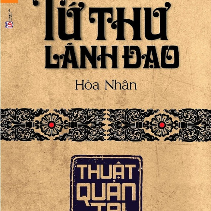 Tứ Thư Lãnh Đạo - Thuật Quản Trị Tứ Thư Lãnh Đạo - Thuật Quản Trị