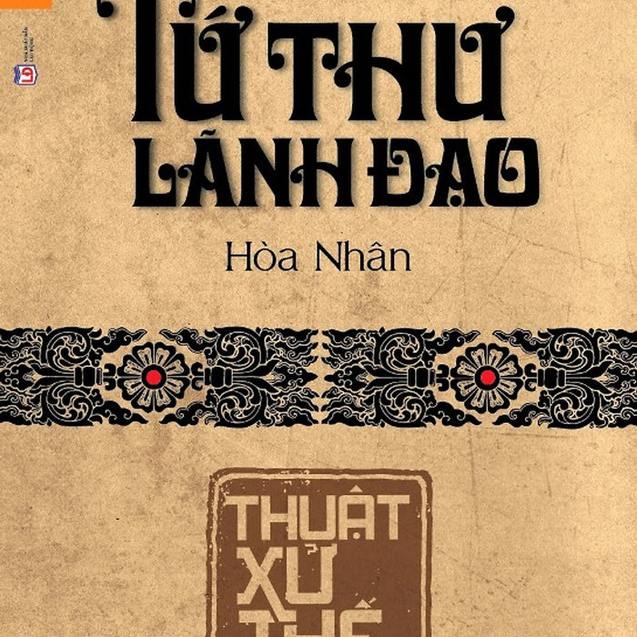 Tứ Thư Lãnh Đạo - Thuật Xử Thế Tứ Thư Lãnh Đạo - Thuật Xử Thế