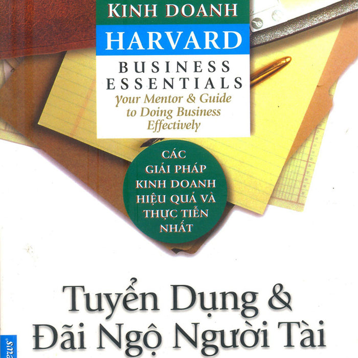 Cẩm Nang Kinh Doanh - Tuyển Dụng Và Đãi Ngộ Người Tài (Tái Bản) Cẩm Nang Kinh Doanh - Tuyển Dụng Và Đãi Ngộ Người Tài (Tái Bản)