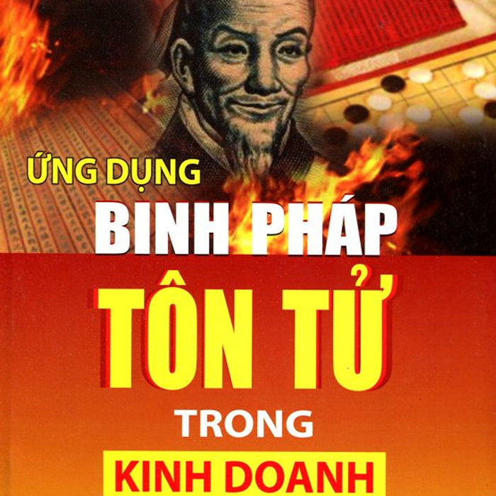 Ứng Dụng Binh Pháp Tôn Tử Trong Kinh Doanh Ứng Dụng Binh Pháp Tôn Tử Trong Kinh Doanh