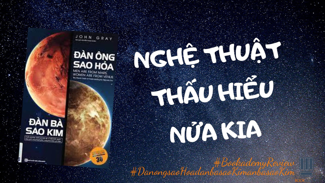 "Đàn Ông Sao Hỏa - Đàn Bà Sao Kim": Có Gì Bên Trong Cuốn Sách - Chìa Khóa Duy Trì Một Tình Yêu Bền Chặt?