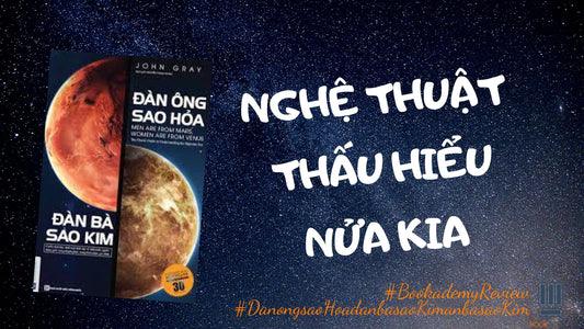 "Đàn Ông Sao Hỏa - Đàn Bà Sao Kim": Có Gì Bên Trong Cuốn Sách - Chìa Khóa Duy Trì Một Tình Yêu Bền Chặt?
