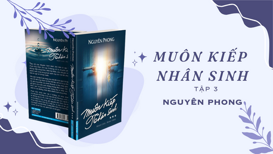 “Muôn Kiếp Nhân Sinh 3”: Nhân Quả Và Hành Trình Linh Hồn Của Con Người