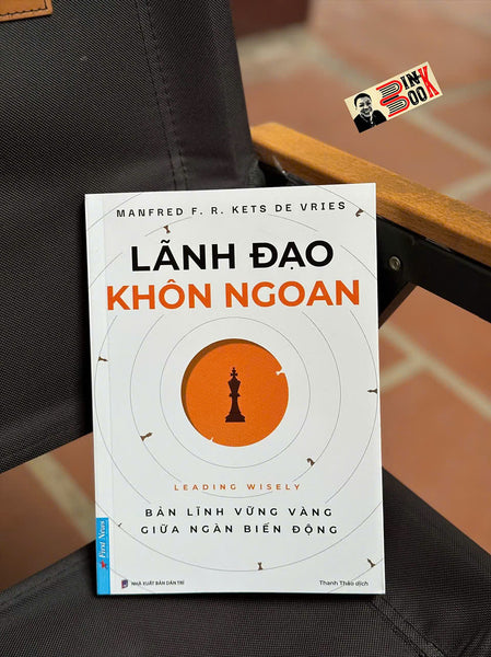 Lãnh Đạo Khôn Ngoan – Bản Lĩnh Vững Vàng Giữa Ngàn Biến Động – Manfred F. R. Kets De Vries – First News
