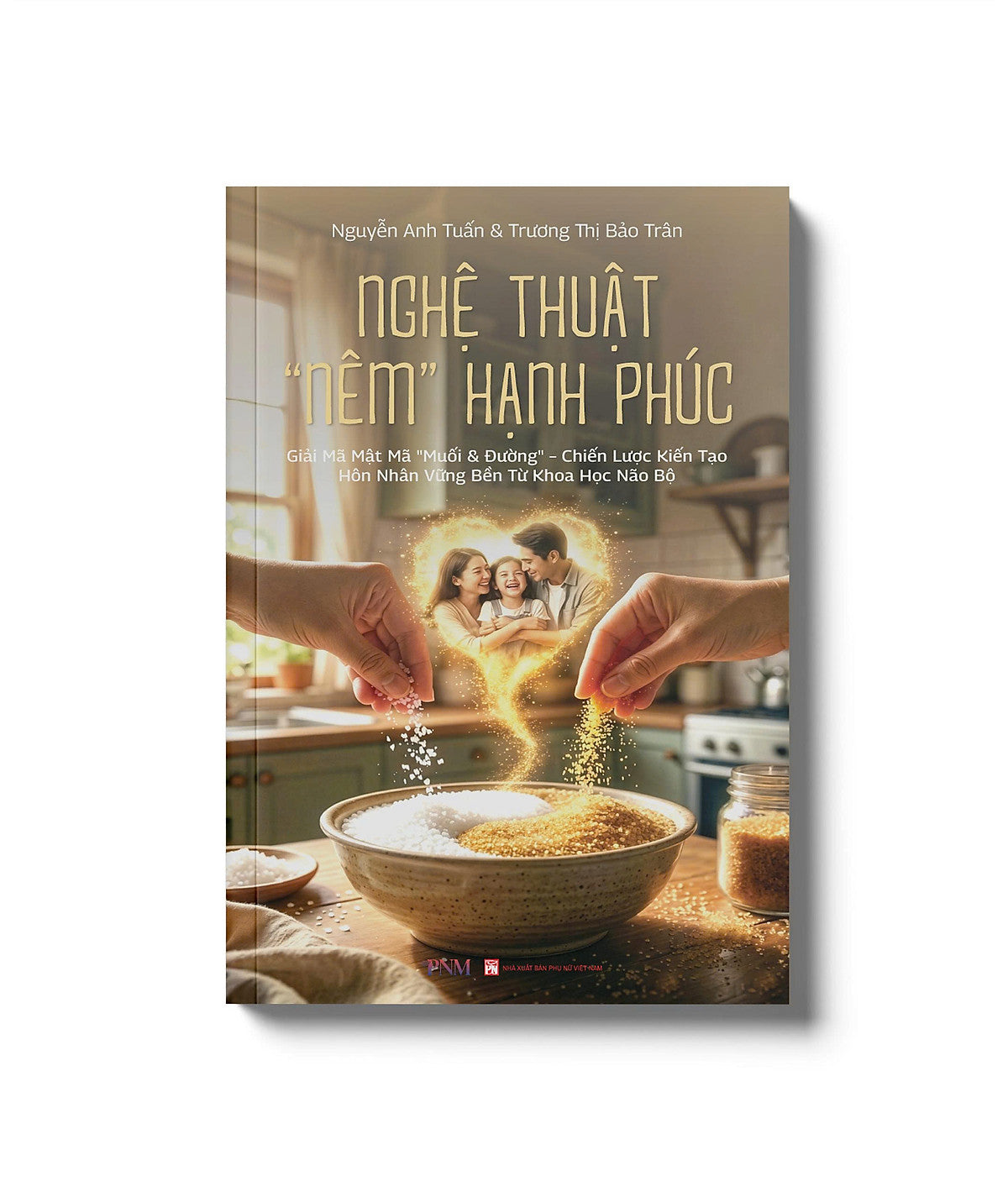 Nghệ Thuật “Nêm” Hạnh Phúc - Nguyễn Tuấn Anh, Trương Thị Bảo Trân - Pnm Books - Nxb Phụ Nữ