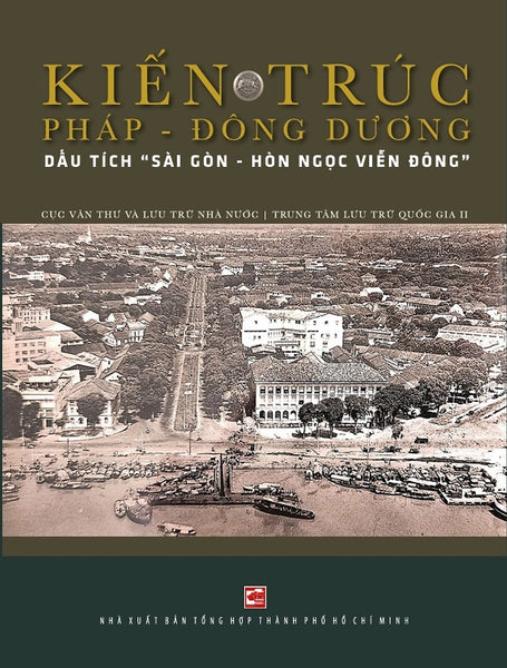 Kiến Trúc Pháp - Đông Dương: Dấu Tích "Sài Gòn - Hòn Ngọc Viễn Đông"