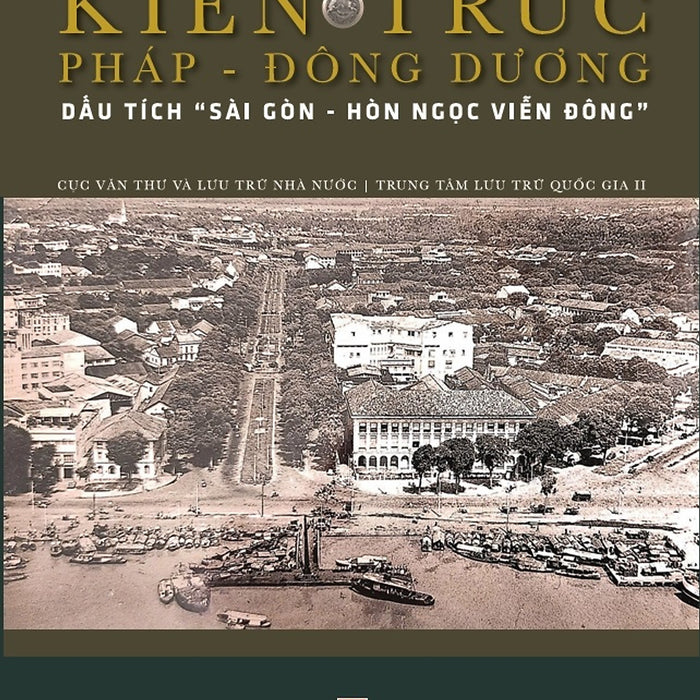 Kiến Trúc Pháp - Đông Dương: Dấu Tích 