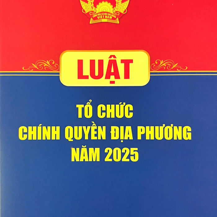 Luật Tổ Chức Chính Quyền Địa Phương Năm 2025