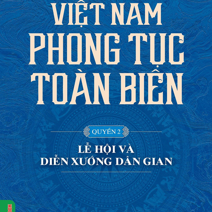 Việt Nam Phong Tục Toàn Biên, Quyển 2 - Lễ Hội Và Diễn Xướng Dân Gian - Vũ Ngọc Khánh