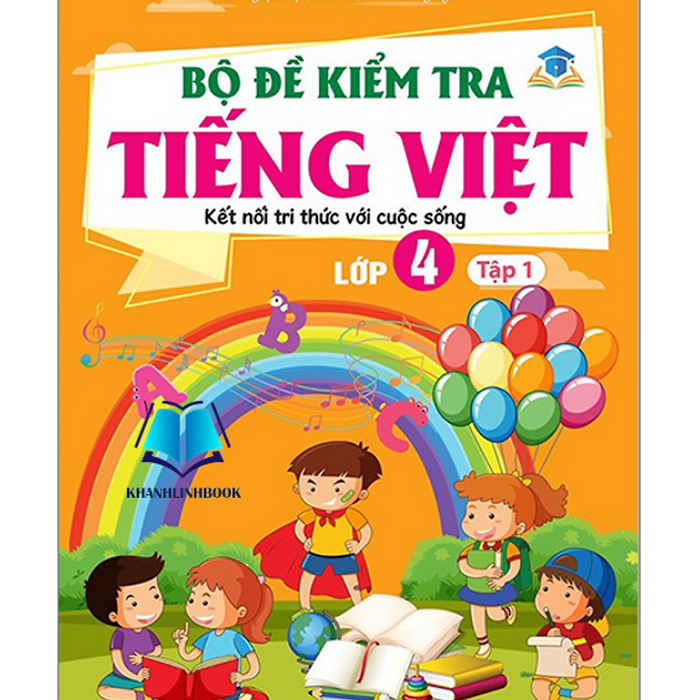 Sách - Bộ Đề Kiểm Tra Tiếng Việt Lớp 4 Tập 1 ( Kết Nối Tri Thức Với Cuộc Sống )