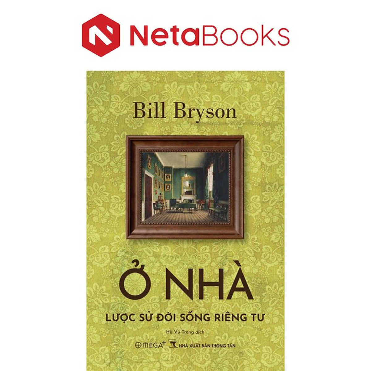Ở Nhà - Lược Sử Đời Sống Riêng Tư - Bill Bryson