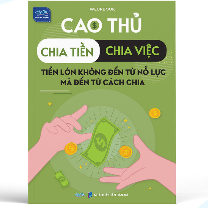 Sách Cao Thủ Chia Tiền - Chia Việc, Tiền Lớn Không Đến Từ Nỗ Lực, Mà Đến Từ Cách Chia