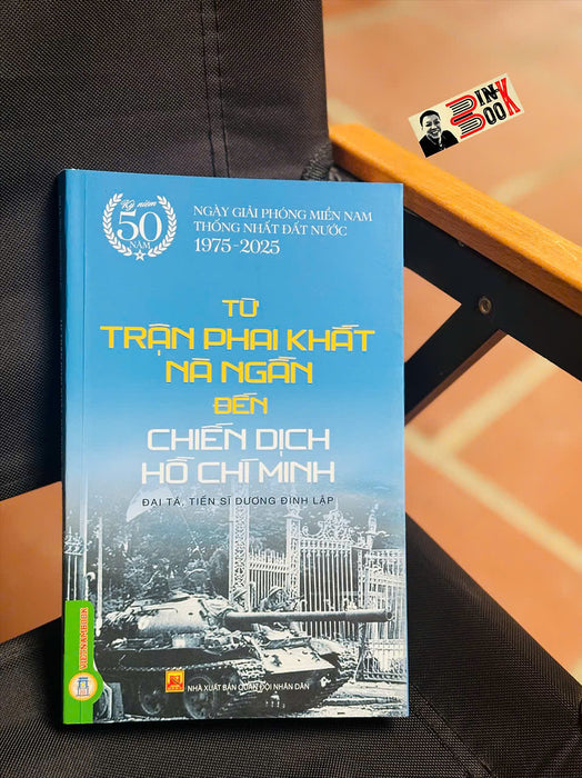 Từ Trận Phai Khắt Nà Ngần Đến Chiến Dịch Hồ Chí Minh - Đại Tá, Tiến Sĩ Dương Đình Lập – Khai Minh