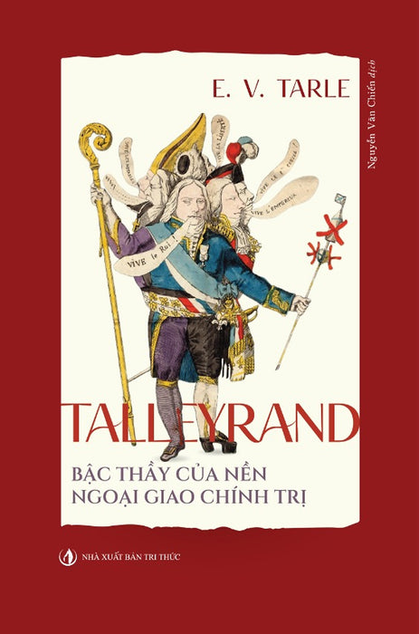 Talleyrand - Bậc Thầy Của Nền Ngoại Giao Chính Trị - Evgenij Viktorovič Tarle - Nhà Xuất Bản Tri Thức