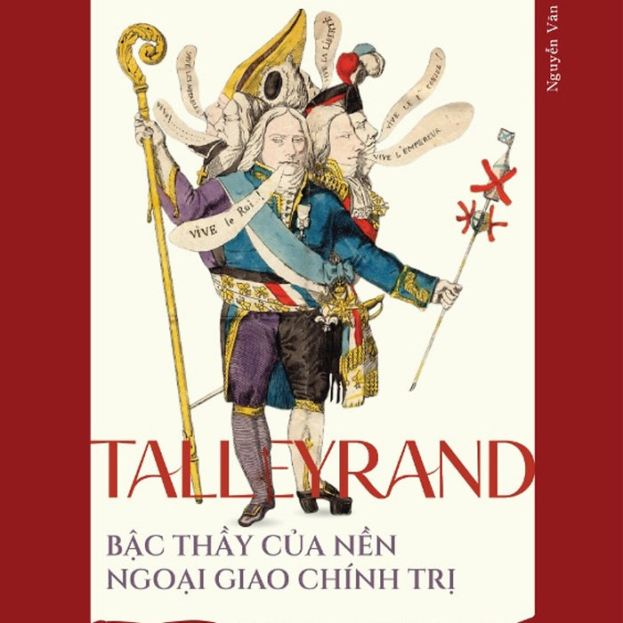 Talleyrand - Bậc Thầy Của Nền Ngoại Giao Chính Trị - Evgenij Viktorovič Tarle - Nhà Xuất Bản Tri Thức