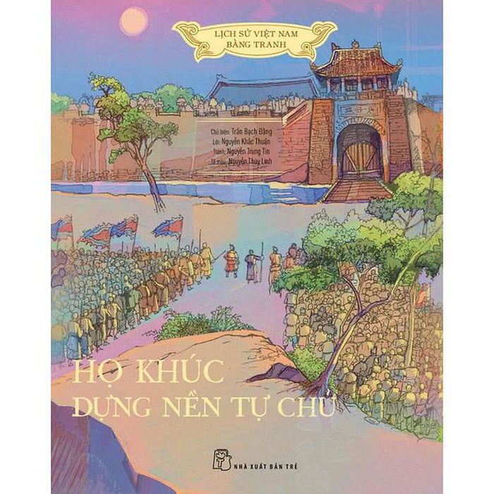 Lịch Sử Việt Nam Bằng Tranh: Họ Khúc Dựng Nền Tự Chủ (Bản Màu) - Bản Quyền