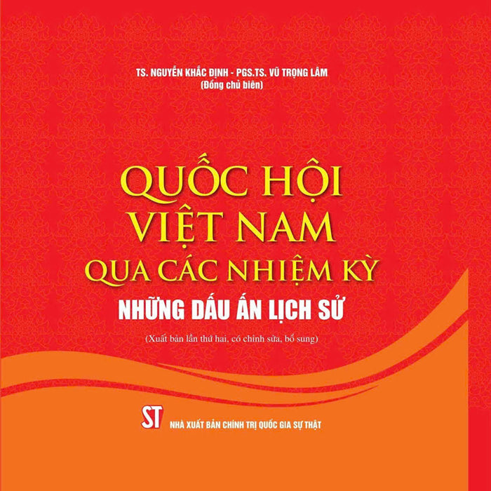 Quốc Hội Việt Nam Qua Các Nhiệm Kỳ - Những Dấu Ấn Lịch Sử (Xuất Bản Lần Thứ Hai, Có Chỉnh Sửa, Bổ Sung)