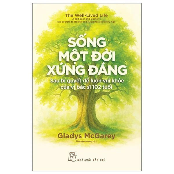 Sống Một Đời Xứng Đáng - Sáu Bí Quyết Để Luôn Vui Khỏe Của Vị Bác Sĩ 102 Tuổi - Bản Quyền