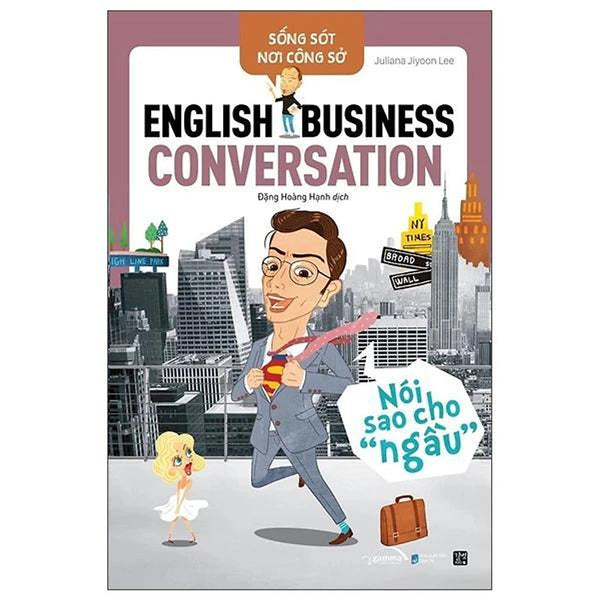 Sống Sót Nơi Công Sở - English Business Conversation - Nói Sao Cho Ngầu (Tái Bản 2025) - Bản Quyền