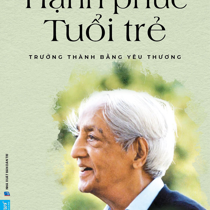 Sách Hạnh Phúc Tuổi Trẻ - J. Krishnamurti - First News