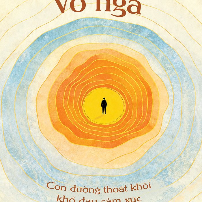 Sách - Vô Ngã Con Đường Thoát Khỏi Khổ Đau Cảm Xúc - Sandra Ingerman