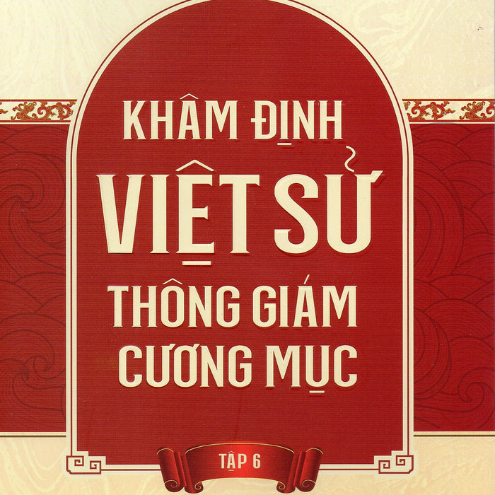 Khâm Định Việt Sử Thông Cương Giám Mục - Tập 6