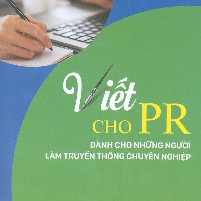 Viết Cho Pr: Dành Cho Những Người Làm Truyền Thông Chuyên Nghiệp (In Lần Thứ 2)