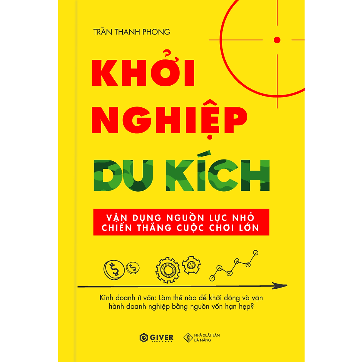 Sách Khởi Nghiệp Du Kích - Kinh Doanh Ít Vốn - Vận Dụng Nguồn Lực Nhỏ Chiến Thắng Cuộc Chơi Lớn (Tái Bản)